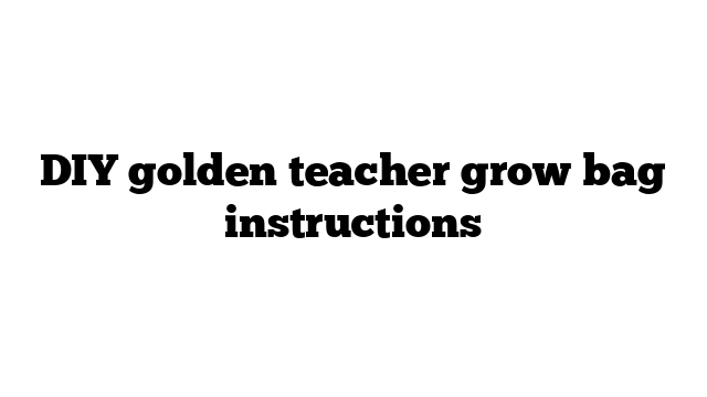 DIY golden teacher grow bag instructions